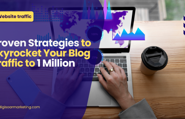 Proven Strategies to Skyrocket Your Blog Traffic to 1 Million